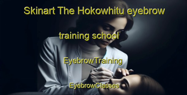 Skinart The Hokowhitu eyebrow training school | EyebrowTraining | EyebrowClasses | SkinartTraining-New Zealand