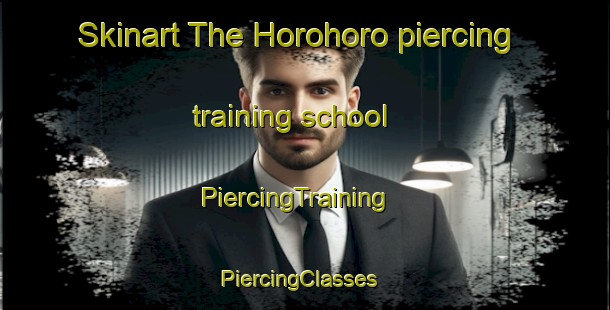 Skinart The Horohoro piercing training school | PiercingTraining | PiercingClasses | SkinartTraining-New Zealand
