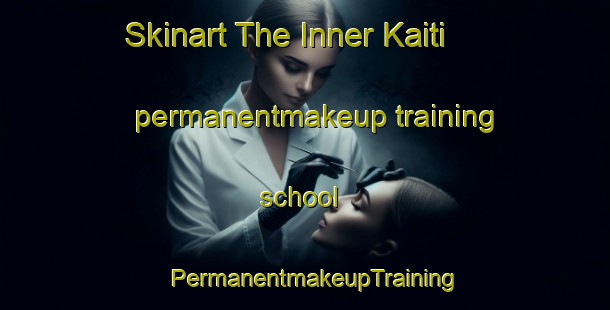 Skinart The Inner Kaiti permanentmakeup training school | PermanentmakeupTraining | PermanentmakeupClasses | SkinartTraining-New Zealand