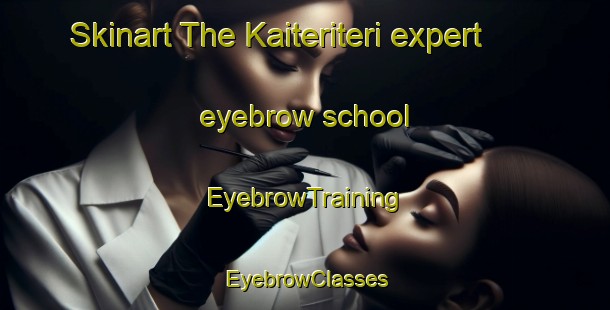 Skinart The Kaiteriteri expert eyebrow school | EyebrowTraining | EyebrowClasses | SkinartTraining-New Zealand