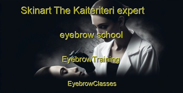 Skinart The Kaiteriteri expert eyebrow school | EyebrowTraining | EyebrowClasses | SkinartTraining-New Zealand