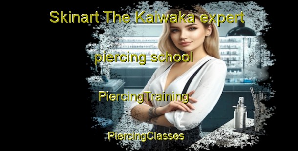 Skinart The Kaiwaka expert piercing school | PiercingTraining | PiercingClasses | SkinartTraining-New Zealand