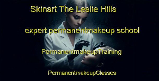 Skinart The Leslie Hills expert permanentmakeup school | PermanentmakeupTraining | PermanentmakeupClasses | SkinartTraining-New Zealand