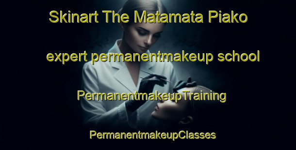 Skinart The Matamata Piako expert permanentmakeup school | PermanentmakeupTraining | PermanentmakeupClasses | SkinartTraining-New Zealand