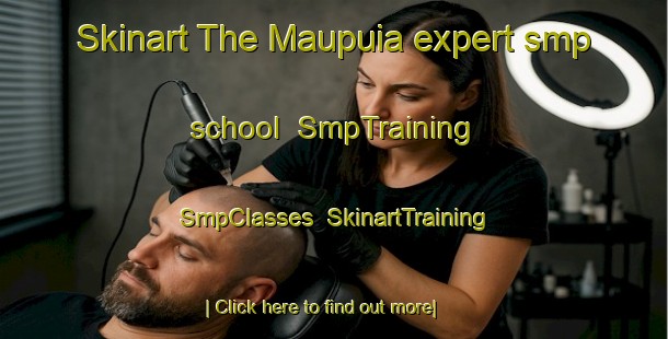 Skinart The Maupuia expert smp school | SmpTraining | SmpClasses | SkinartTraining-New Zealand