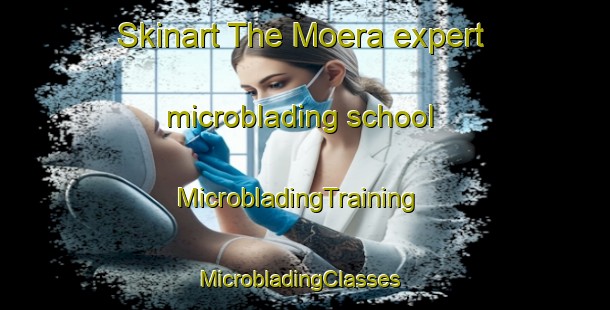 Skinart The Moera expert microblading school | MicrobladingTraining | MicrobladingClasses | SkinartTraining-New Zealand