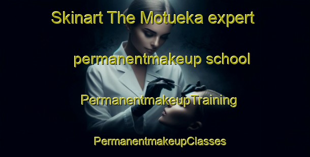 Skinart The Motueka expert permanentmakeup school | PermanentmakeupTraining | PermanentmakeupClasses | SkinartTraining-New Zealand