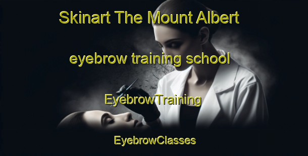 Skinart The Mount Albert eyebrow training school | EyebrowTraining | EyebrowClasses | SkinartTraining-New Zealand