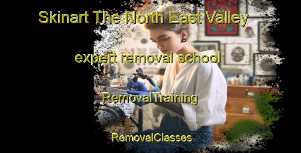 Skinart The North East Valley expert removal school | RemovalTraining | RemovalClasses | SkinartTraining-New Zealand
