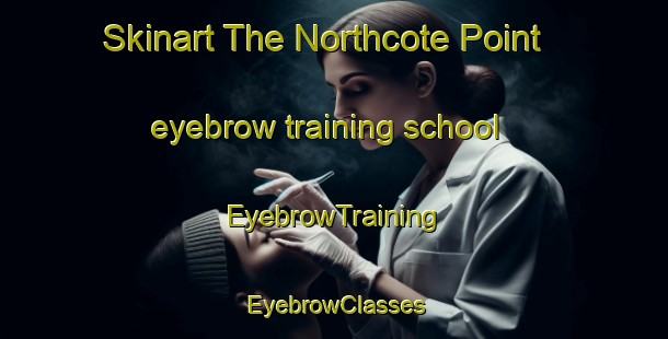 Skinart The Northcote Point eyebrow training school | EyebrowTraining | EyebrowClasses | SkinartTraining-New Zealand