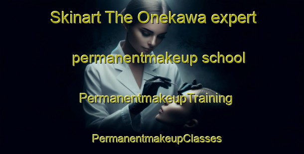 Skinart The Onekawa expert permanentmakeup school | PermanentmakeupTraining | PermanentmakeupClasses | SkinartTraining-New Zealand