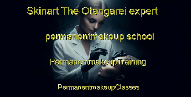 Skinart The Otangarei expert permanentmakeup school | PermanentmakeupTraining | PermanentmakeupClasses | SkinartTraining-New Zealand
