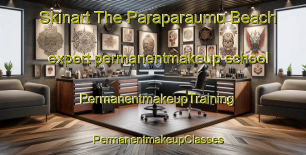 Skinart The Paraparaumu Beach expert permanentmakeup school | PermanentmakeupTraining | PermanentmakeupClasses | SkinartTraining-New Zealand