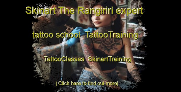 Skinart The Rangiriri expert tattoo school | TattooTraining | TattooClasses | SkinartTraining-New Zealand