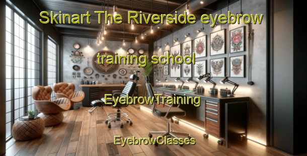 Skinart The Riverside eyebrow training school | EyebrowTraining | EyebrowClasses | SkinartTraining-New Zealand