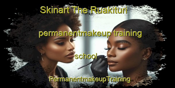 Skinart The Ruakituri permanentmakeup training school | PermanentmakeupTraining | PermanentmakeupClasses | SkinartTraining-New Zealand