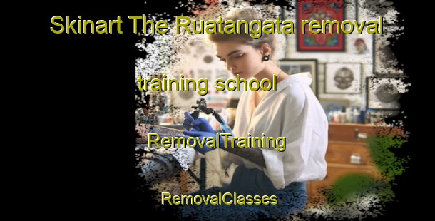 Skinart The Ruatangata removal training school | RemovalTraining | RemovalClasses | SkinartTraining-New Zealand