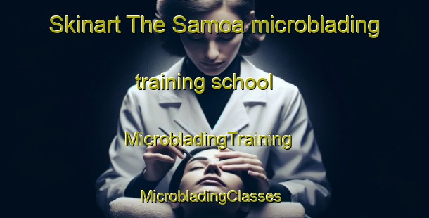 Skinart The Samoa microblading training school | MicrobladingTraining | MicrobladingClasses | SkinartTraining-New Zealand