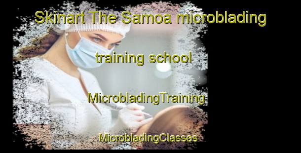 Skinart The Samoa microblading training school | MicrobladingTraining | MicrobladingClasses | SkinartTraining-New Zealand