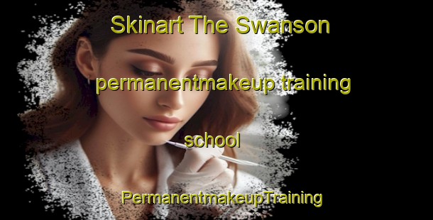 Skinart The Swanson permanentmakeup training school | PermanentmakeupTraining | PermanentmakeupClasses | SkinartTraining-New Zealand