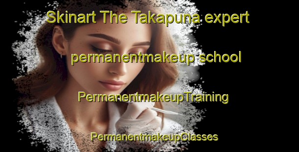 Skinart The Takapuna expert permanentmakeup school | PermanentmakeupTraining | PermanentmakeupClasses | SkinartTraining-New Zealand