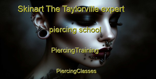 Skinart The Taylorville expert piercing school | PiercingTraining | PiercingClasses | SkinartTraining-New Zealand