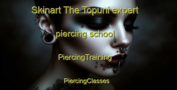 Skinart The Topuni expert piercing school | PiercingTraining | PiercingClasses | SkinartTraining-New Zealand