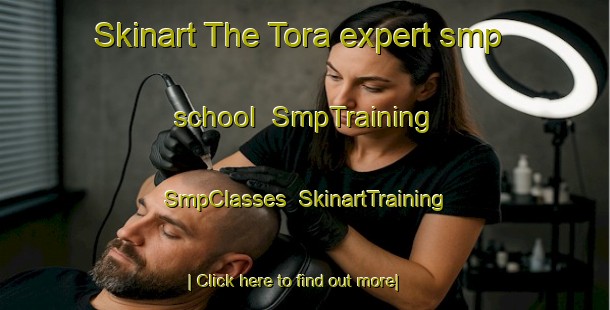Skinart The Tora expert smp school | SmpTraining | SmpClasses | SkinartTraining-New Zealand