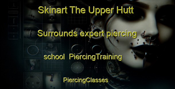 Skinart The Upper Hutt Surrounds expert piercing school | PiercingTraining | PiercingClasses | SkinartTraining-New Zealand