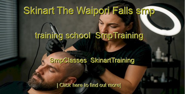 Skinart The Waipori Falls smp training school | SmpTraining | SmpClasses | SkinartTraining-New Zealand
