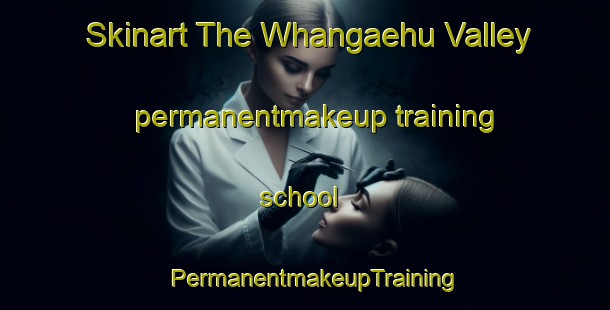 Skinart The Whangaehu Valley permanentmakeup training school | PermanentmakeupTraining | PermanentmakeupClasses | SkinartTraining-New Zealand