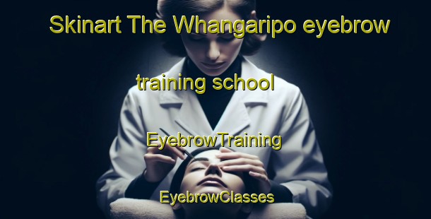 Skinart The Whangaripo eyebrow training school | EyebrowTraining | EyebrowClasses | SkinartTraining-New Zealand