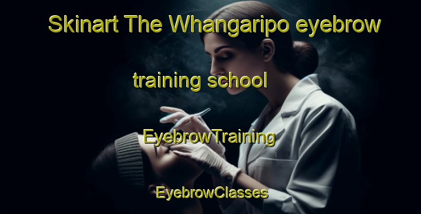 Skinart The Whangaripo eyebrow training school | EyebrowTraining | EyebrowClasses | SkinartTraining-New Zealand