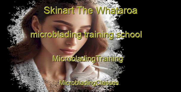 Skinart The Whataroa microblading training school | MicrobladingTraining | MicrobladingClasses | SkinartTraining-New Zealand