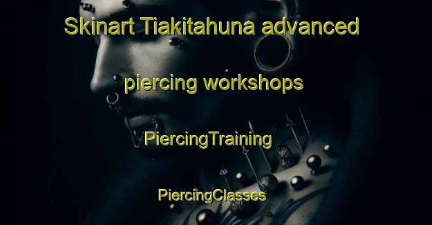Skinart Tiakitahuna advanced piercing workshops | PiercingTraining | PiercingClasses | SkinartTraining-New Zealand