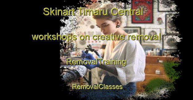 Skinart Timaru Central workshops on creative removal | RemovalTraining | RemovalClasses | SkinartTraining-New Zealand