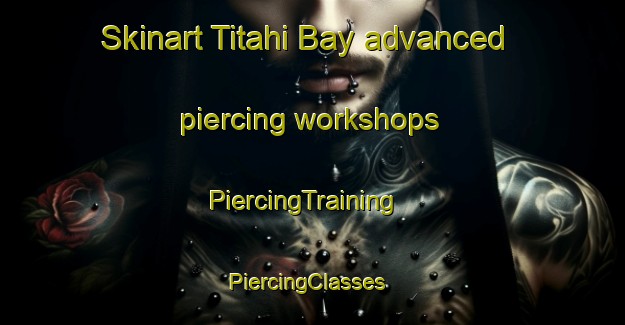 Skinart Titahi Bay advanced piercing workshops | PiercingTraining | PiercingClasses | SkinartTraining-New Zealand