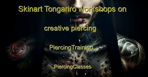 Skinart Tongariro workshops on creative piercing | PiercingTraining | PiercingClasses | SkinartTraining-New Zealand