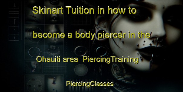 Skinart Tuition in how to become a body piercer in the Ohauiti area | PiercingTraining | PiercingClasses | SkinartTraining-New Zealand
