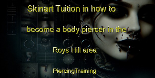 Skinart Tuition in how to become a body piercer in the Roys Hill area | PiercingTraining | PiercingClasses | SkinartTraining-New Zealand