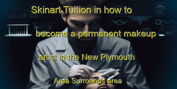 Skinart Tuition in how to become a permanent makeup artist in the New Plymouth Area Surrounds area | PermanentmakeupTraining | PermanentmakeupClasses | SkinartTraining-New Zealand