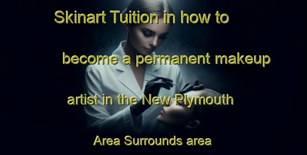 Skinart Tuition in how to become a permanent makeup artist in the New Plymouth Area Surrounds area | PermanentmakeupTraining | PermanentmakeupClasses | SkinartTraining-New Zealand