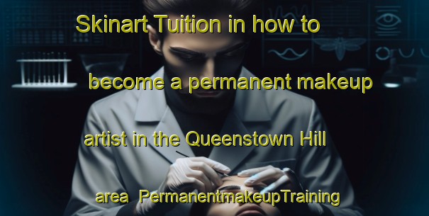 Skinart Tuition in how to become a permanent makeup artist in the Queenstown Hill area | PermanentmakeupTraining | PermanentmakeupClasses | SkinartTraining-New Zealand