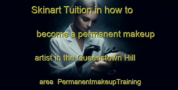 Skinart Tuition in how to become a permanent makeup artist in the Queenstown Hill area | PermanentmakeupTraining | PermanentmakeupClasses | SkinartTraining-New Zealand