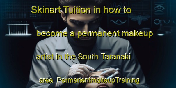 Skinart Tuition in how to become a permanent makeup artist in the South Taranaki area | PermanentmakeupTraining | PermanentmakeupClasses | SkinartTraining-New Zealand
