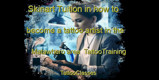Skinart Tuition in how to become a tattoo artist in the Matawhero area | TattooTraining | TattooClasses | SkinartTraining-New Zealand
