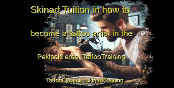 Skinart Tuition in how to become a tattoo artist in the Pakipaki area | TattooTraining | TattooClasses | SkinartTraining-New Zealand