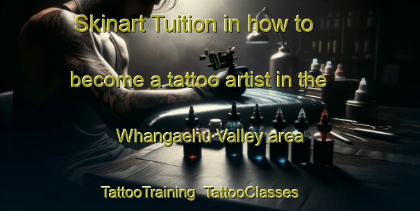 Skinart Tuition in how to become a tattoo artist in the Whangaehu Valley area | TattooTraining | TattooClasses | SkinartTraining-New Zealand