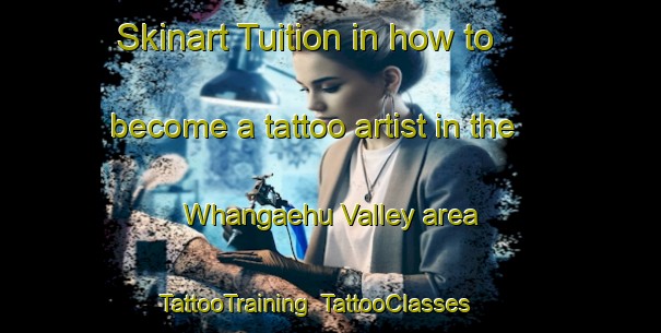 Skinart Tuition in how to become a tattoo artist in the Whangaehu Valley area | TattooTraining | TattooClasses | SkinartTraining-New Zealand