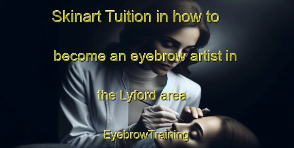 Skinart Tuition in how to become an eyebrow artist in the Lyford area | EyebrowTraining | EyebrowClasses | SkinartTraining-New Zealand